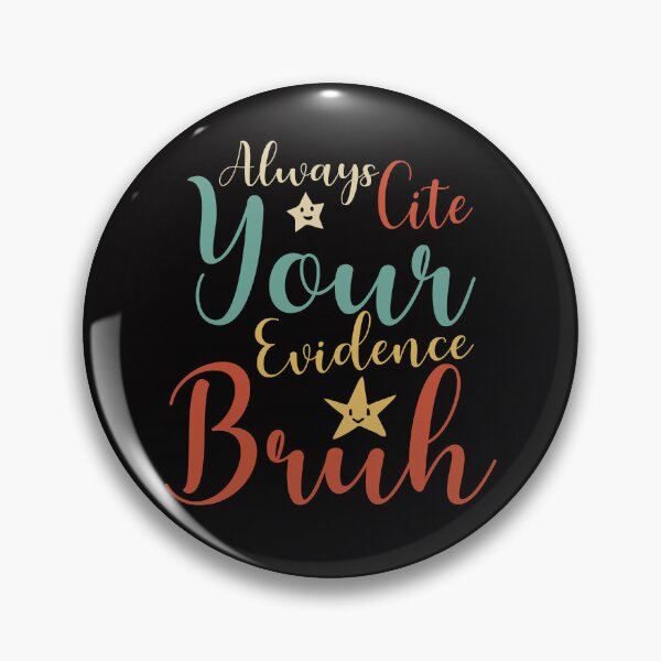 Item preview, Always Cite Your Evidence Bruh  designed and sold by Emmalouiss88.
