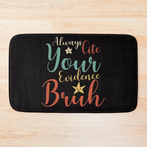 Item preview, Always Cite Your Evidence Bruh  designed and sold by Emmalouiss88.