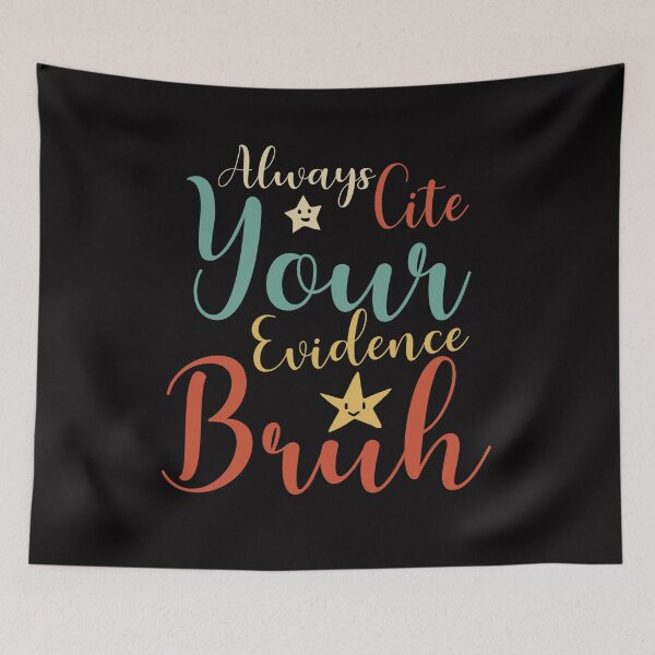 Item preview, Always Cite Your Evidence Bruh  designed and sold by Emmalouiss88.