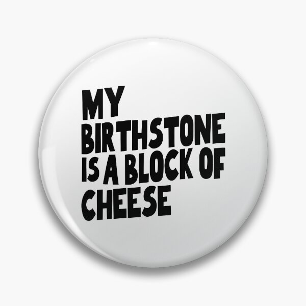 Item preview, My Birthstone is a Block of Cheese designed and sold by justwaterthanks.