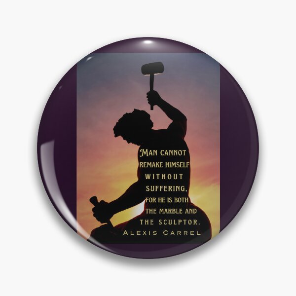 Item preview,  Alexis Carrel: Man cannot remake himself without suffering, for he is both the marble and the sculptor. designed and sold by artbleed.