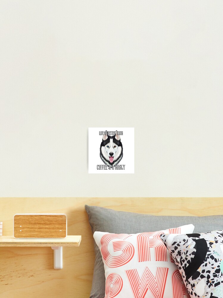 Impression Photo La Vie Est Meilleure Avec Le Cafe Et Le Husky La Peinture De Husky La Citation De Husky Le Husky De Siberie Illustration De Husky Par Romandigitalart Redbubble