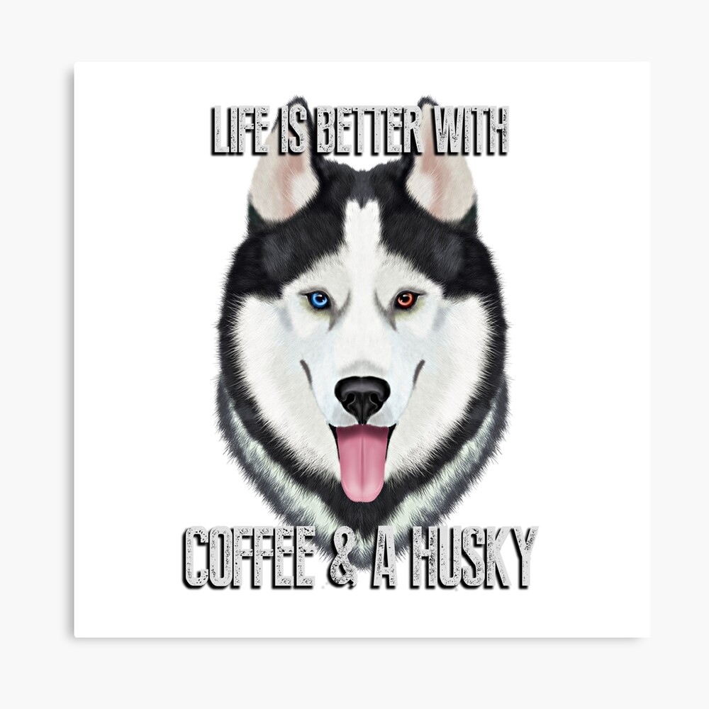 Impression Photo La Vie Est Meilleure Avec Le Cafe Et Le Husky La Peinture De Husky La Citation De Husky Le Husky De Siberie Illustration De Husky Par Romandigitalart Redbubble