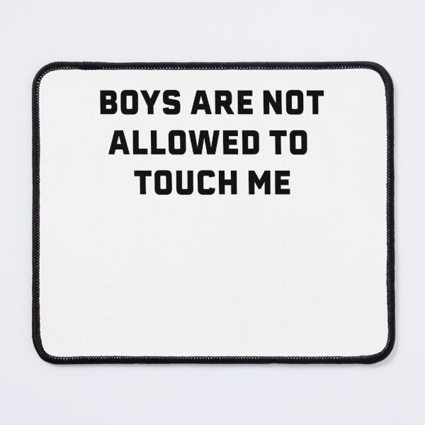 Item preview, BOYS ARE NOT ALLOWED TO TOUCH ME designed and sold by DesignFuture99.