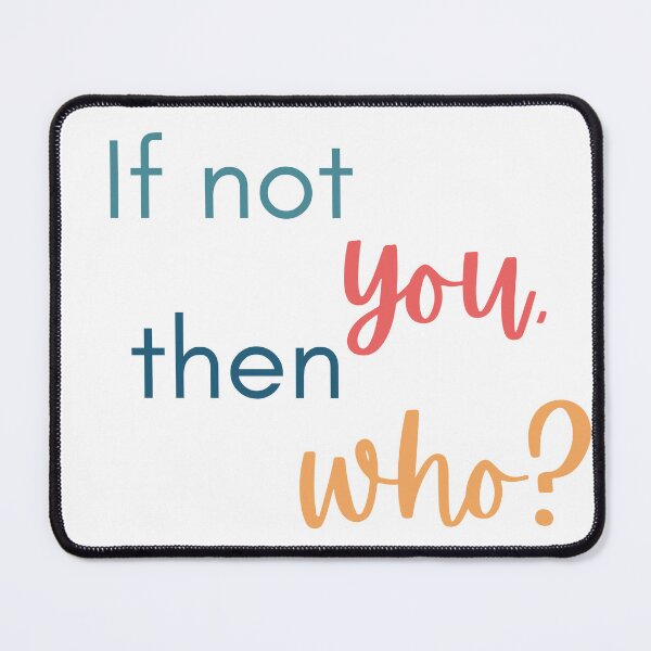 Item preview, If not you, then who? designed and sold by GoatAndCamel.