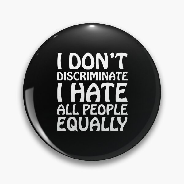 Item preview, I dont discriminate, I hate all people equally designed and sold by Scat the cat.