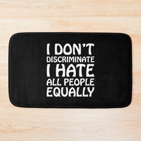 Item preview, I dont discriminate, I hate all people equally designed and sold by Scat the cat.