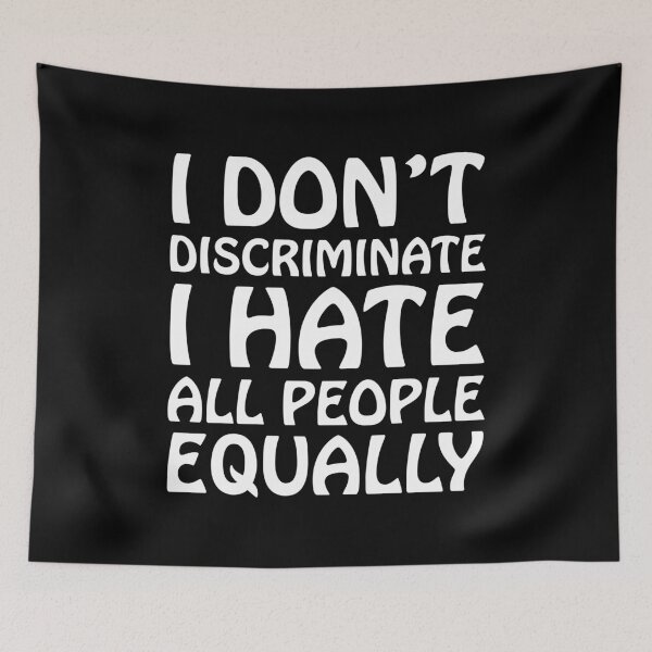 Item preview, I dont discriminate, I hate all people equally designed and sold by Scat the cat.