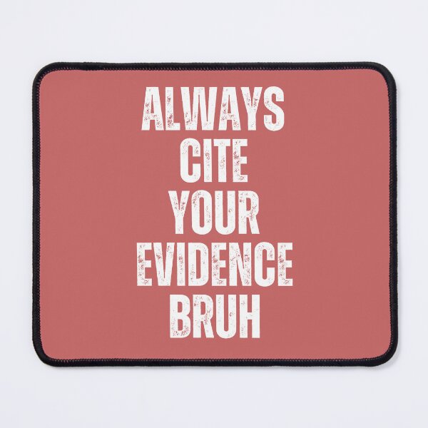 Item preview, Always Cite Your Evidence Bruh designed and sold by artprintschabab.