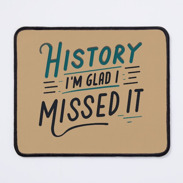 Item preview, History - I'm Glad I Missed It designed and sold by goldentusk.