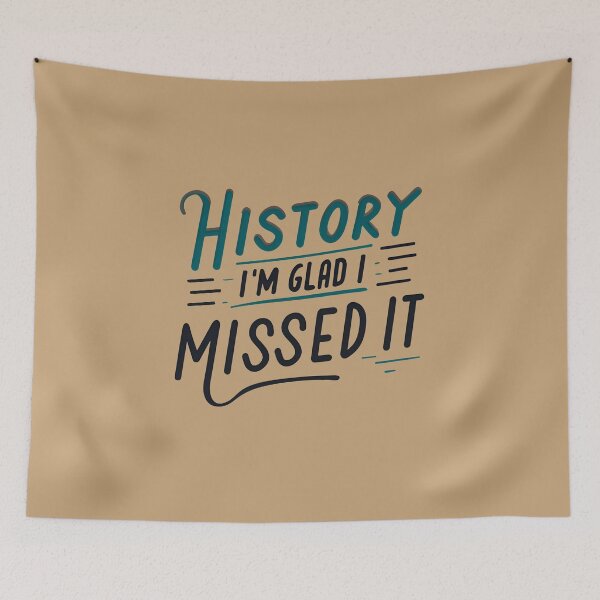 Item preview, History - I'm Glad I Missed It designed and sold by goldentusk.
