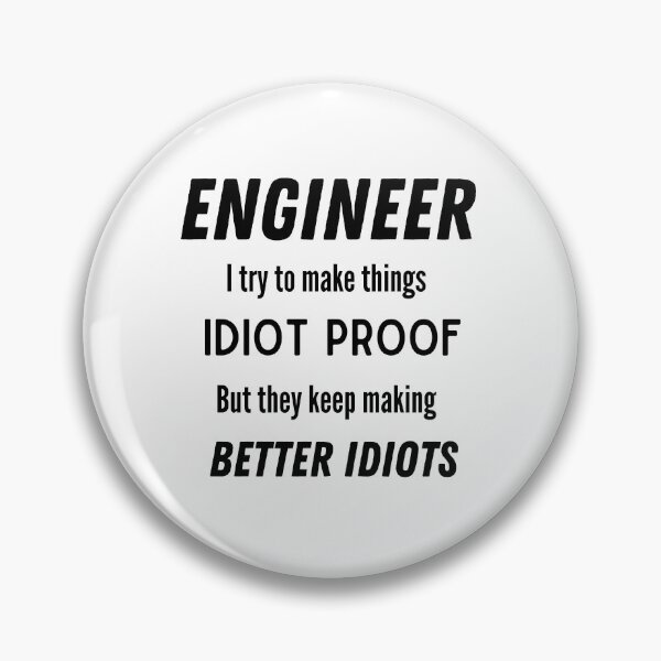Item preview, Engineer. I try to make things idiot proof. But they keep making better idiots designed and sold by Custom-Print.