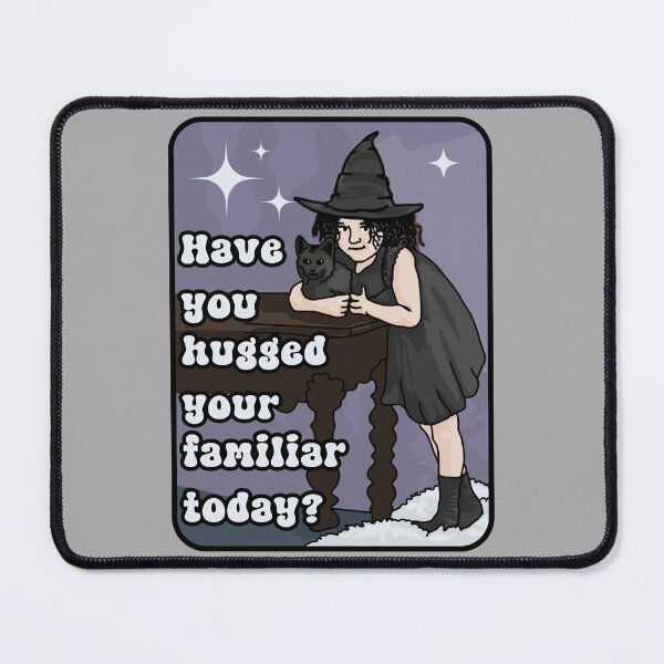 Item preview, Have You Hugged Your Familiar Today? designed and sold by Unhinged Heather.