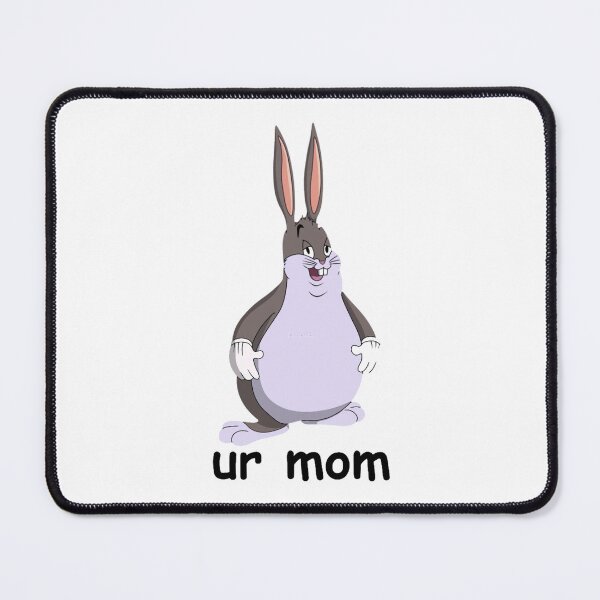 Item preview, Big Chungus Ur Mom Meme designed and sold by GretchenOdowd.