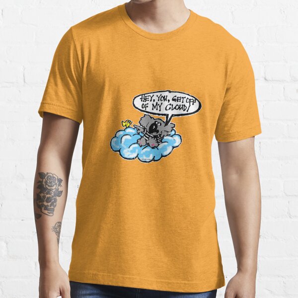get off my cloud t shirt