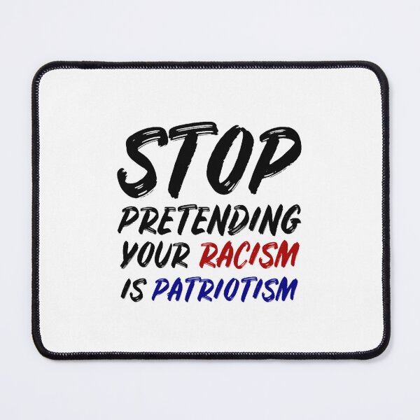 Item preview, Stop pretending your racism is patriotism designed and sold by luonngongg.