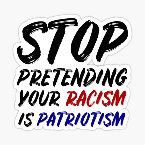 Artikel-Vorschau von Hören Sie auf, so zu tun, als wäre Ihr Rassismus Patriotismus, designt und verkauft von luonngongg.