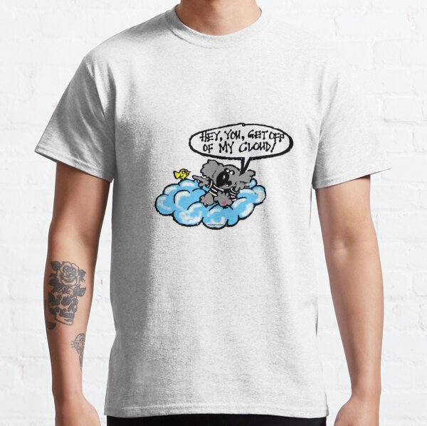get off my cloud t shirt