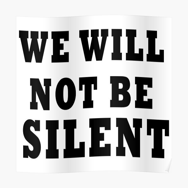 We Will Not Be Silent Poster By 321outright Redbubble