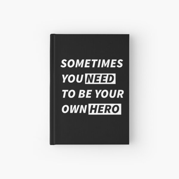 Sometimes you need to be your own Hero Hardcover Journal