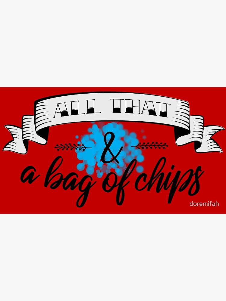 all-that-and-a-bag-of-chips-poster-by-doremifah-redbubble