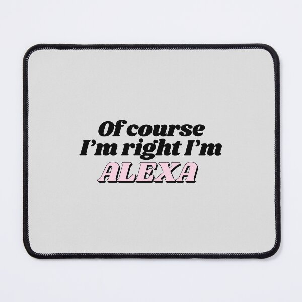 Item preview, Of Course I'm Right I'm Alexa Funny Personalized designed and sold by kindxinn.