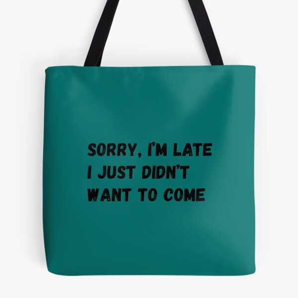 Item preview, Sorry I_m late. I just didn_t want to come.  designed and sold by PaulVeum.