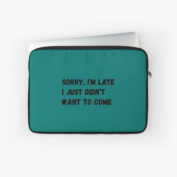 Item preview, Sorry I_m late. I just didn_t want to come. designed and sold by PaulVeum.