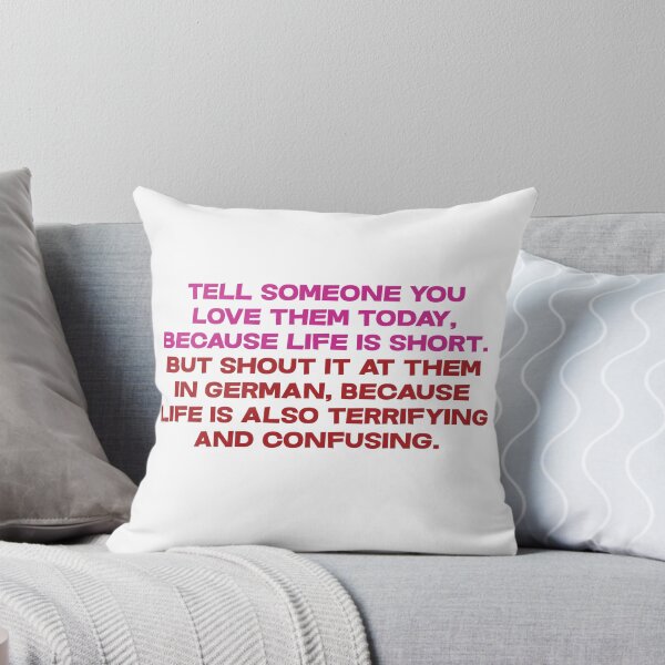 Item preview, Tell someone you love them today, because life is short But shout it at them in german, because life is also terrifying and confusing designed and sold by SlubberBub.