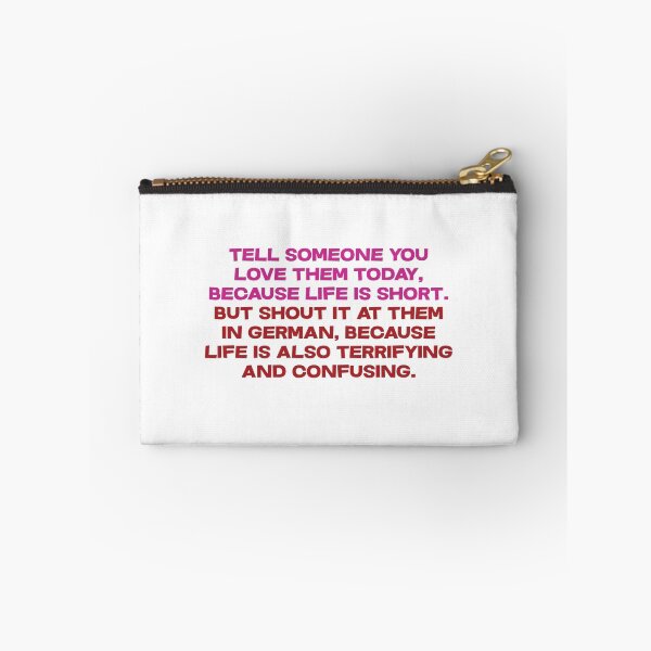 Item preview, Tell someone you love them today, because life is short But shout it at them in german, because life is also terrifying and confusing designed and sold by SlubberBub.