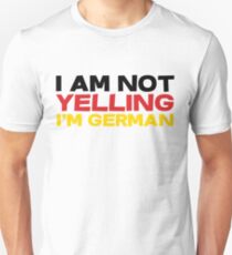 I am not yelling I'm German Unisex T-Shirt