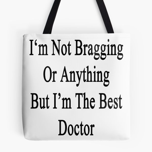 Item preview, I'm Not Bragging Or Anything But I'm The Best Doctor  designed and sold by supernova23.