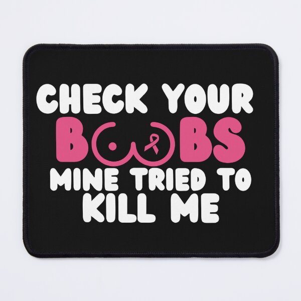 Item preview, Check your Boobs, mine tried to kill me designed and sold by Inspired2Live.