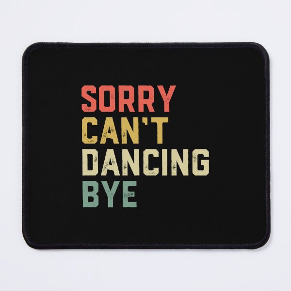 Item preview, Dancer Sorry Can't Dancing Bye - Dance Teacher designed and sold by jingdomdesgine.