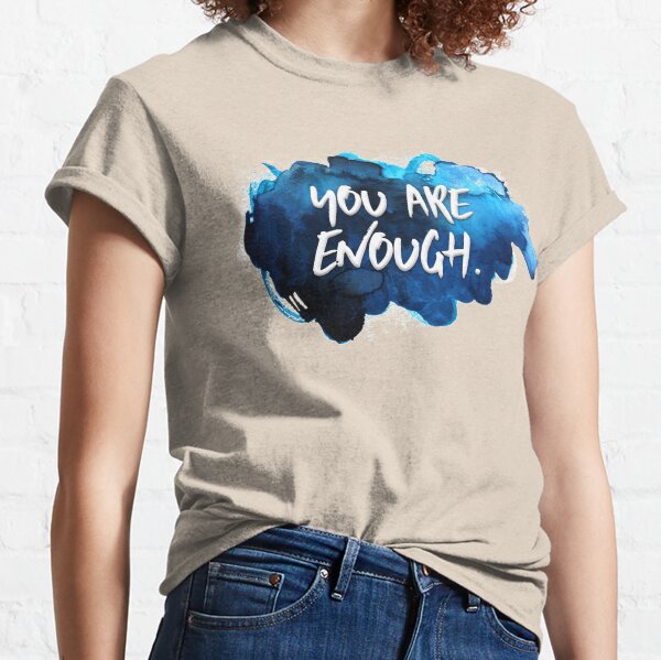 You Are Enough Classic T-Shirt