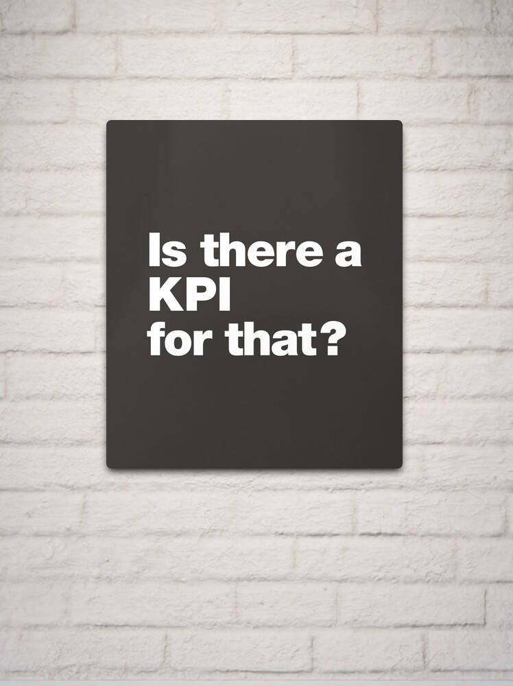 Thumbnail 2 of 4, Metal Print, Is there a KPI for that? designed and sold by chestify.