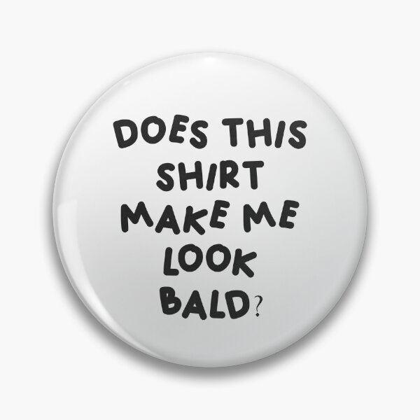 Item preview, Does this shirt make me look bald? designed and sold by Buyfastcart.