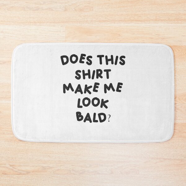 Item preview, Does this shirt make me look bald? designed and sold by Buyfastcart.