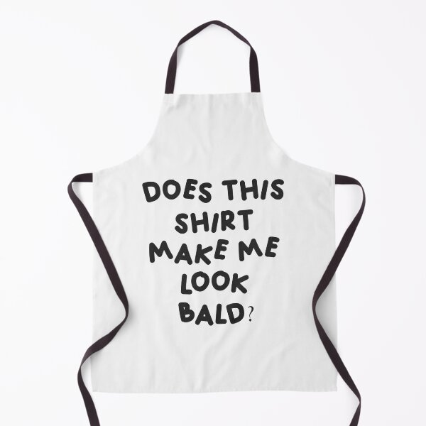 Item preview, Does this shirt make me look bald? designed and sold by Buyfastcart.