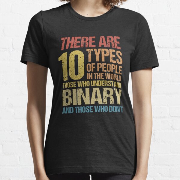 There are only 10 Types Of People Those Who Understand Binary Essential T-Shirt