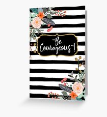 "Be Courageous"! Design no. 5 Greeting Card