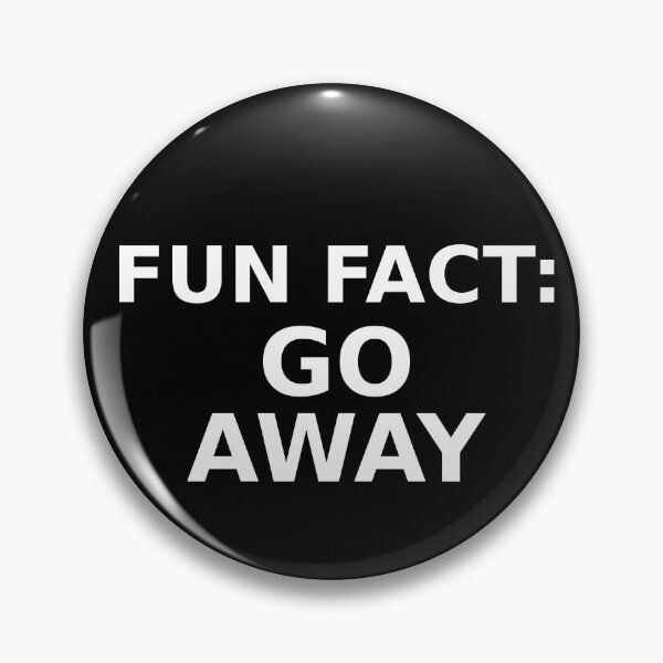 Item preview, FUN FACT: GO AWAY designed and sold by CRINGEWORTHY TEES.