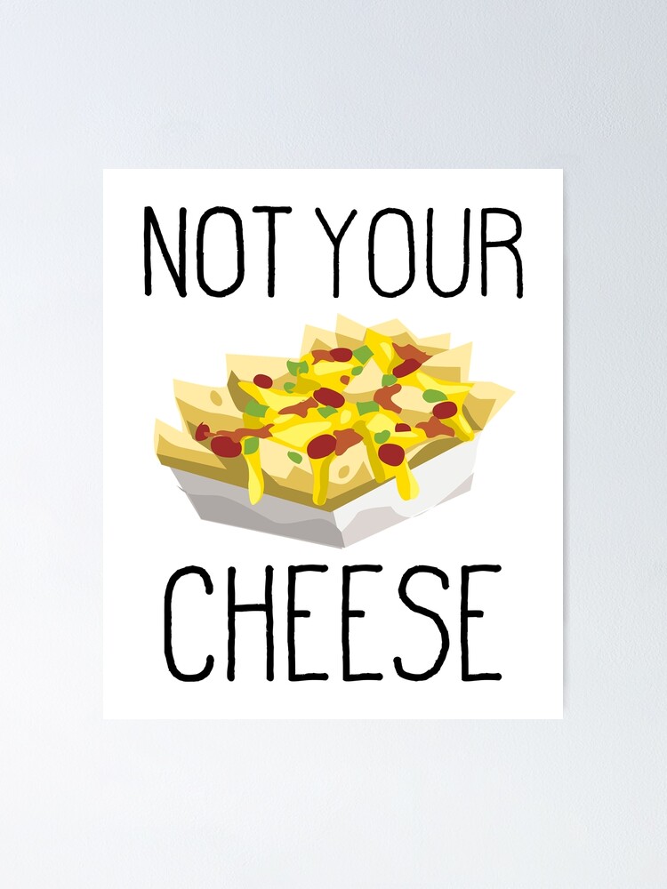 "Nacho Cheese Shirt Funny Not Your Cheese Shirt Black Text" Poster