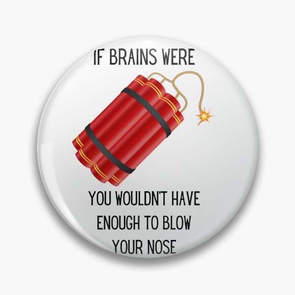 Item preview, If Brains were Dynamite, You wouldn't have enough to blow your nose designed and sold by Toph Moses.