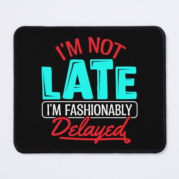 Item preview, I'm not late i'm fashionable delayed designed and sold by Theartofawesome.