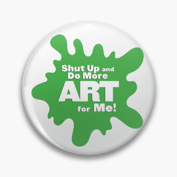 Item preview, Shut Up and Do More Art For Me! designed and sold by shegotskeels.