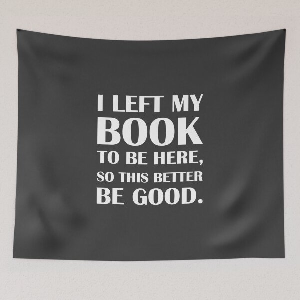 Item preview, I Left My Book To be Here, So This Better Be Good. / Introvert joke. designed and sold by introvertvibes.