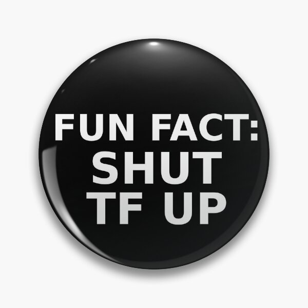 Item preview, FUN FACT: SHUT TF UP designed and sold by CRINGEWORTHY TEES.