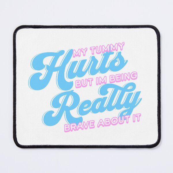 Item preview, My Tummy Hurts But Im Being Really Brave About It Blue designed and sold by PMCreative.