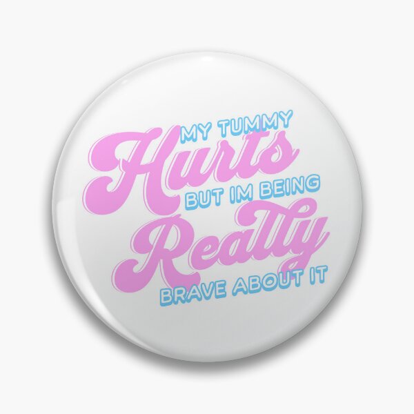 Item preview, My Tummy Hurts But Im Being Really Brave About It Pink designed and sold by PMCreative.